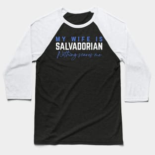 My Wife Is Salvadorian, Nothing Scares Me. Baseball T-Shirt